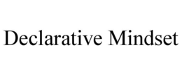 DECLARATIVE MINDSET trademark