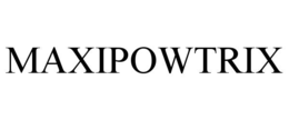 MAXIPOWTRIX trademark