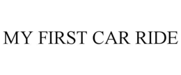 MY FIRST CAR RIDE trademark
