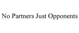 NO PARTNERS JUST OPPONENTS trademark