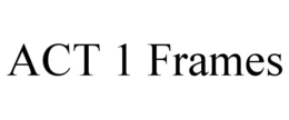 ACT 1 FRAMES trademark