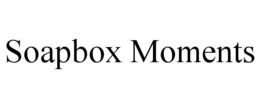 SOAPBOX MOMENTS trademark