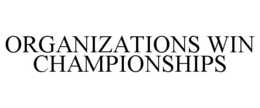 ORGANIZATIONS WIN CHAMPIONSHIPS trademark