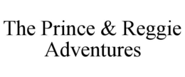 THE PRINCE & REGGIE ADVENTURES trademark