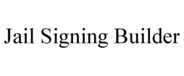 JAIL SIGNING BUILDER trademark