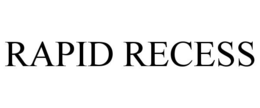 RAPID RECESS trademark