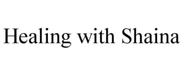 HEALING WITH SHAINA trademark