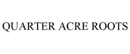 QUARTER ACRE ROOTS trademark