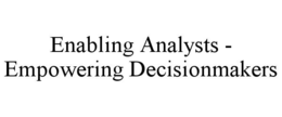ENABLING ANALYSTS - EMPOWERING DECISIONMAKERS trademark