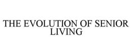 THE EVOLUTION OF SENIOR LIVING trademark