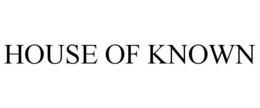 HOUSE OF KNOWN trademark