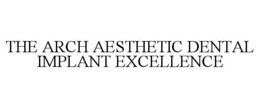 THE ARCH AESTHETIC DENTAL IMPLANT EXCELLENCE trademark