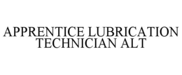 APPRENTICE LUBRICATION TECHNICIAN ALT trademark