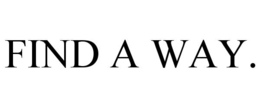 FIND A WAY. trademark