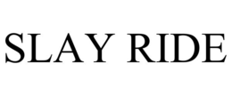 SLAY RIDE trademark