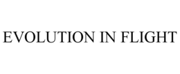 EVOLUTION IN FLIGHT trademark