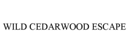 WILD CEDARWOOD ESCAPE trademark