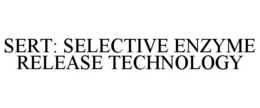 SERT: SELECTIVE ENZYME RELEASE TECHNOLOGY trademark
