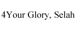 4YOUR GLORY, SELAH trademark
