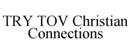 TRY TOV CHRISTIAN CONNECTIONS trademark