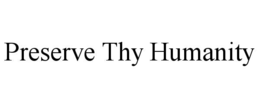 PRESERVE THY HUMANITY trademark