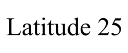LATITUDE 25 trademark