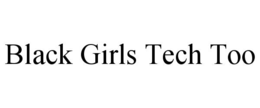 BLACK GIRLS TECH TOO trademark