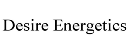 DESIRE ENERGETICS trademark
