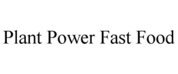 PLANT POWER FAST FOOD trademark
