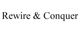 REWIRE & CONQUER trademark