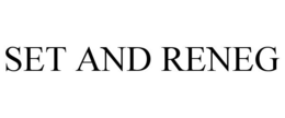 SET AND RENEG trademark