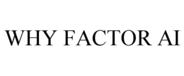 WHY FACTOR AI trademark