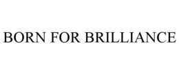 BORN FOR BRILLIANCE trademark