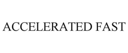 ACCELERATED FAST trademark