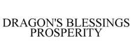 DRAGON'S BLESSINGS PROSPERITY trademark