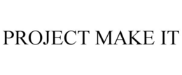 PROJECT MAKE IT trademark