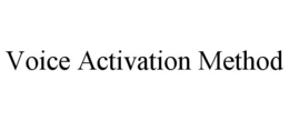 VOICE ACTIVATION METHOD trademark