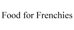 FOOD FOR FRENCHIES trademark