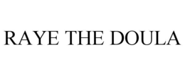 RAYE THE DOULA trademark