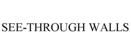 SEE-THROUGH WALLS trademark