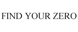 FIND YOUR ZERO trademark