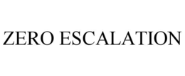ZERO ESCALATION trademark