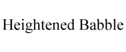 HEIGHTENED BABBLE trademark