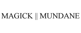 MAGICK || MUNDANE trademark