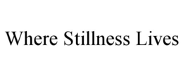 WHERE STILLNESS LIVES trademark