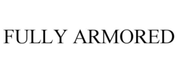 FULLY ARMORED trademark