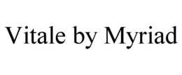 VITALE BY MYRIAD trademark