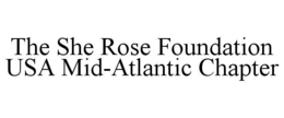 THE SHE ROSE FOUNDATION USA MID-ATLANTIC CHAPTER trademark