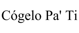 CÓGELO PA' TI trademark