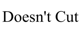 DOESN'T CUT trademark